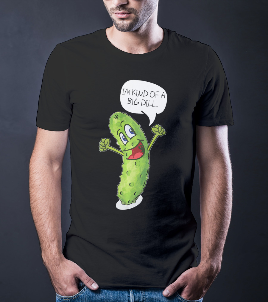 Im Kind Of A Big Dill Funny Pickle With Speech Bubble T-Shirt
