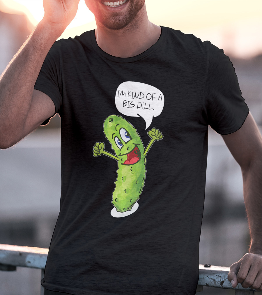 Im Kind Of A Big Dill Funny Pickle With Speech Bubble T-Shirt