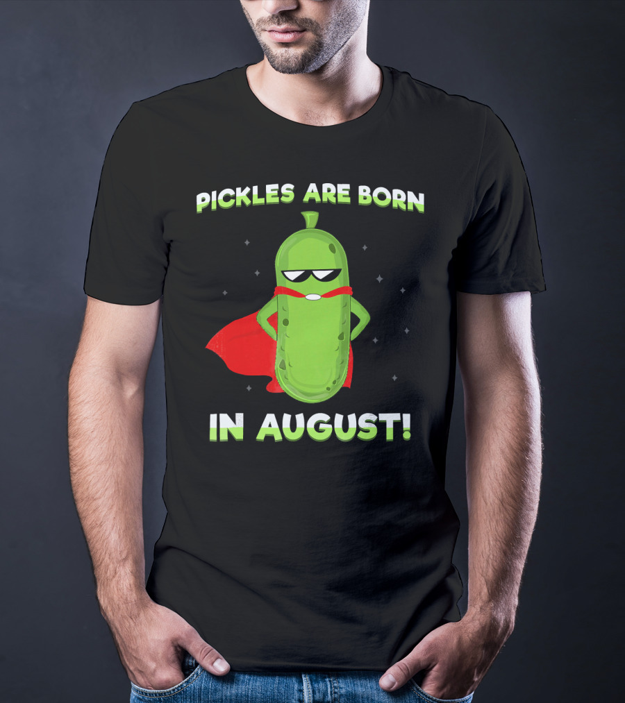 Pickles Are Born In August Superhero T-Shirt