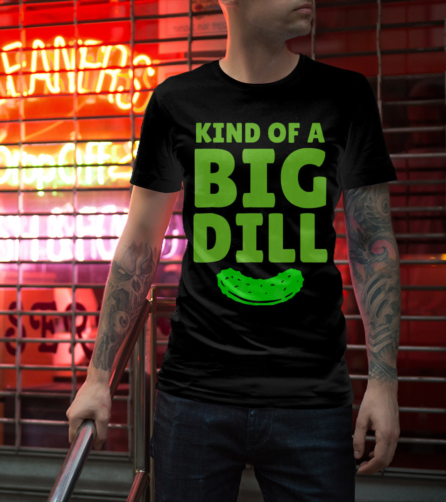 Kind Of A Big Dill Pickles Gherkin T-Shirt