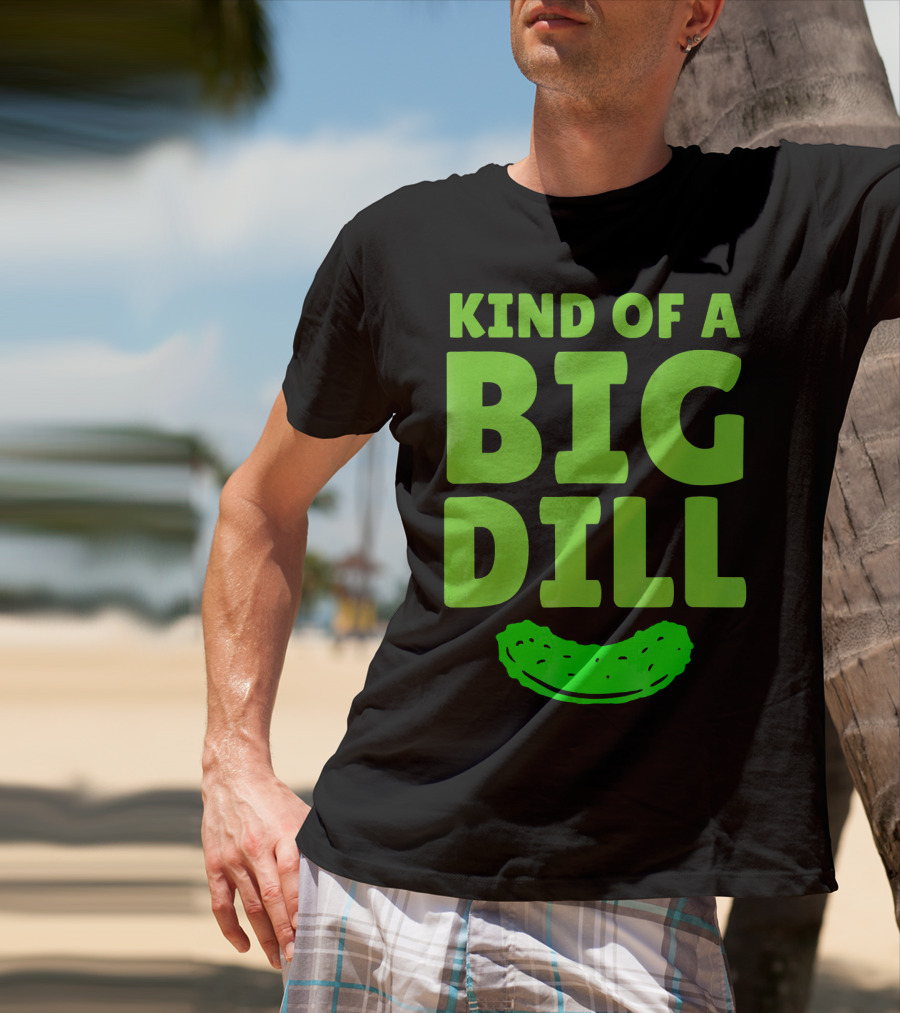 Kind Of A Big Dill Pickles Gherkin T-Shirt
