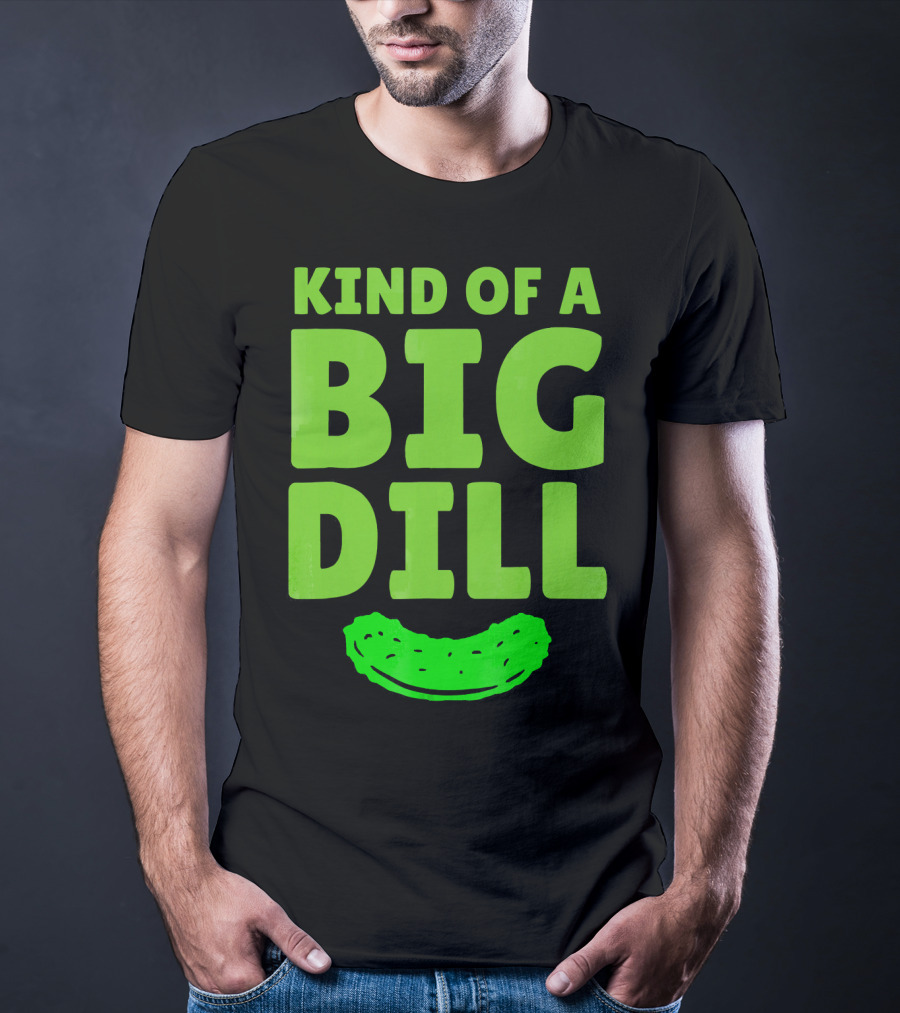 Kind Of A Big Dill Pickles Gherkin T-Shirt