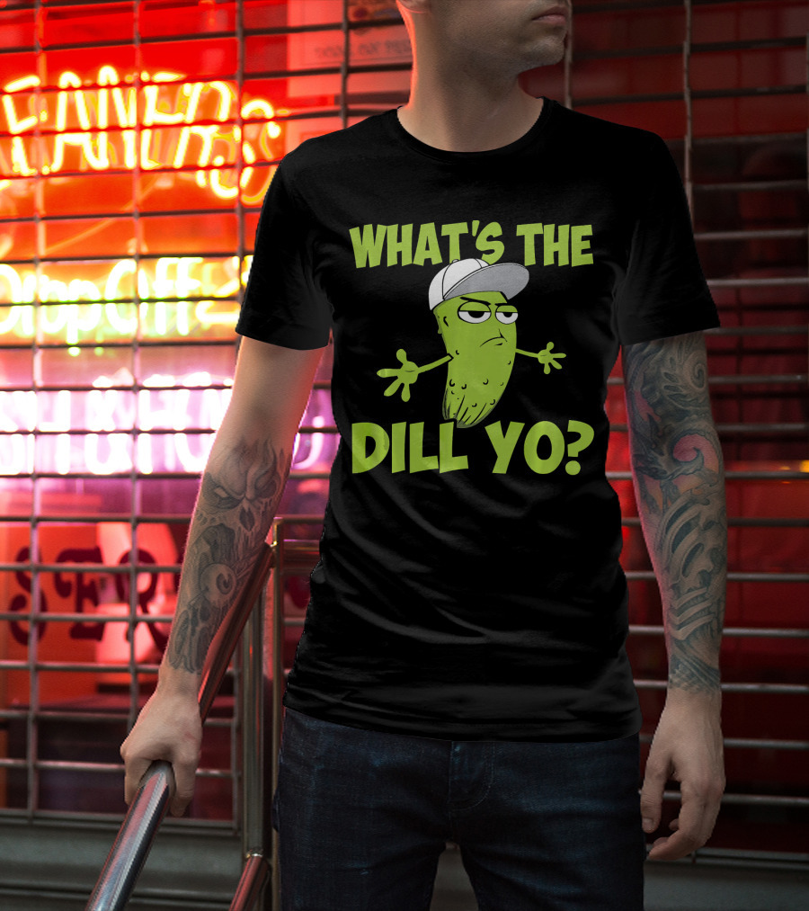 What's The Dill Yo Funny Pickle With Hat And Attitude T-Shirt