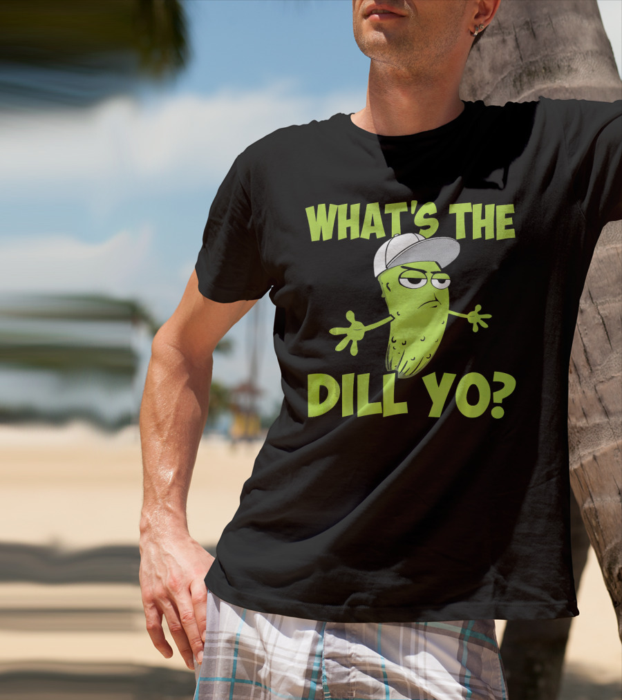 What's The Dill Yo Funny Pickle With Hat And Attitude T-Shirt
