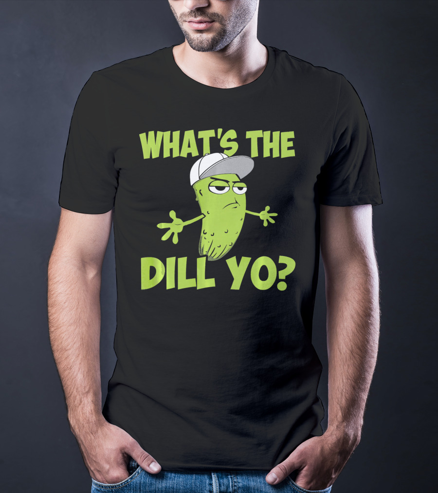 What's The Dill Yo Funny Pickle With Hat And Attitude T-Shirt