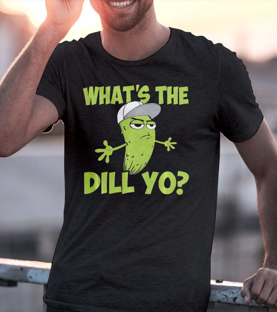 What's The Dill Yo Funny Pickle With Hat And Attitude T-Shirt