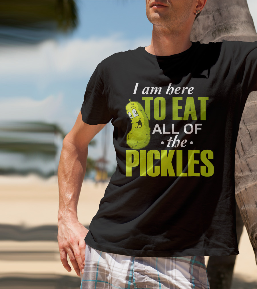 I Am Here To Eat All Of The Pickles Happy Pickle Character T-Shirt