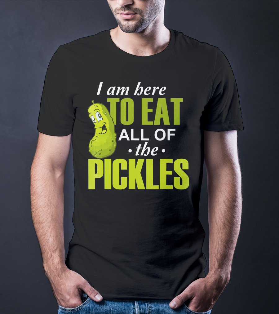 I Am Here To Eat All Of The Pickles Happy Pickle Character T-Shirt