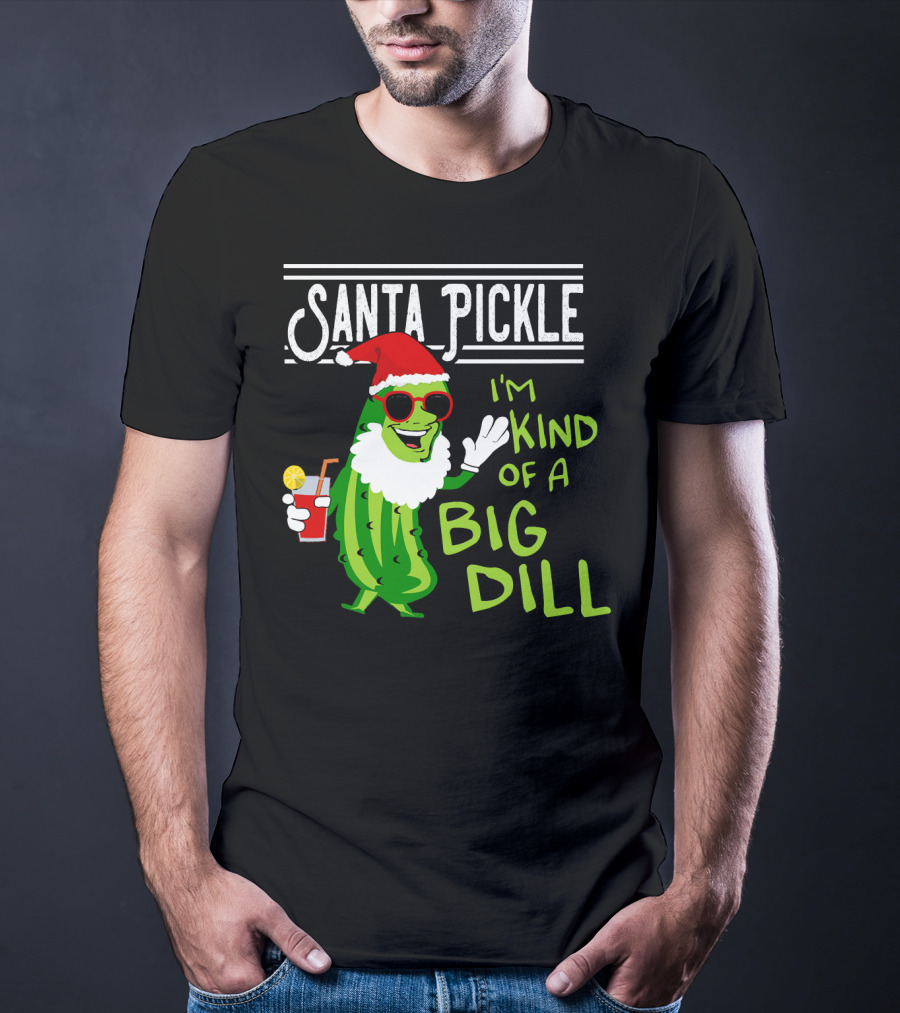 Santa Pickle I'm Kind Of A Big Dill T-Shirt