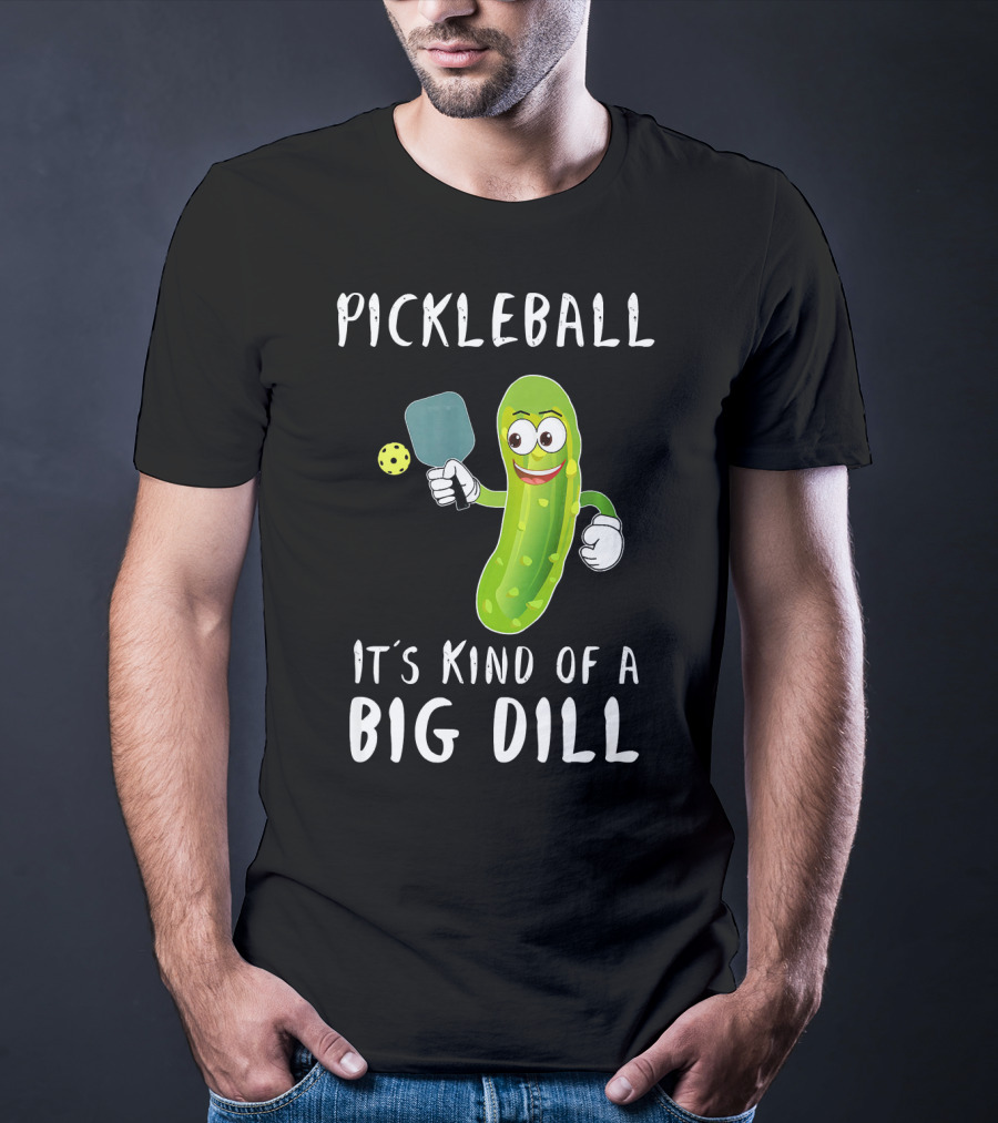 Pickleball Pickle It's Kind Of A Big Dill Player T-Shirt