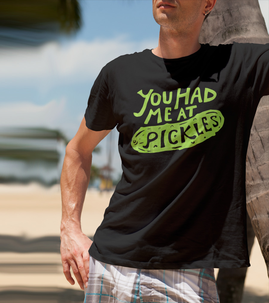 You Had Me At Pickles Love Pickles Green Pickle Text T-Shirt