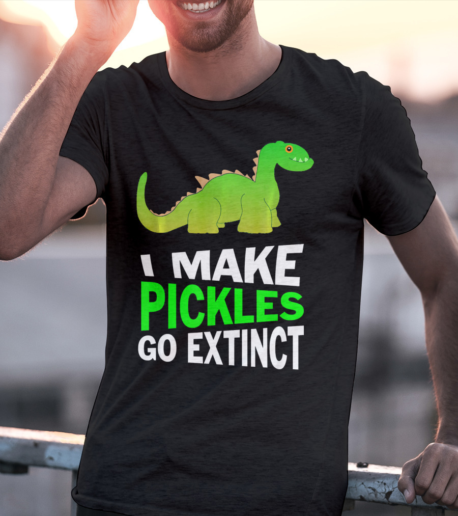 I Love Pickles I Make Pickles Go Extinct Dinosaur T-Shirt