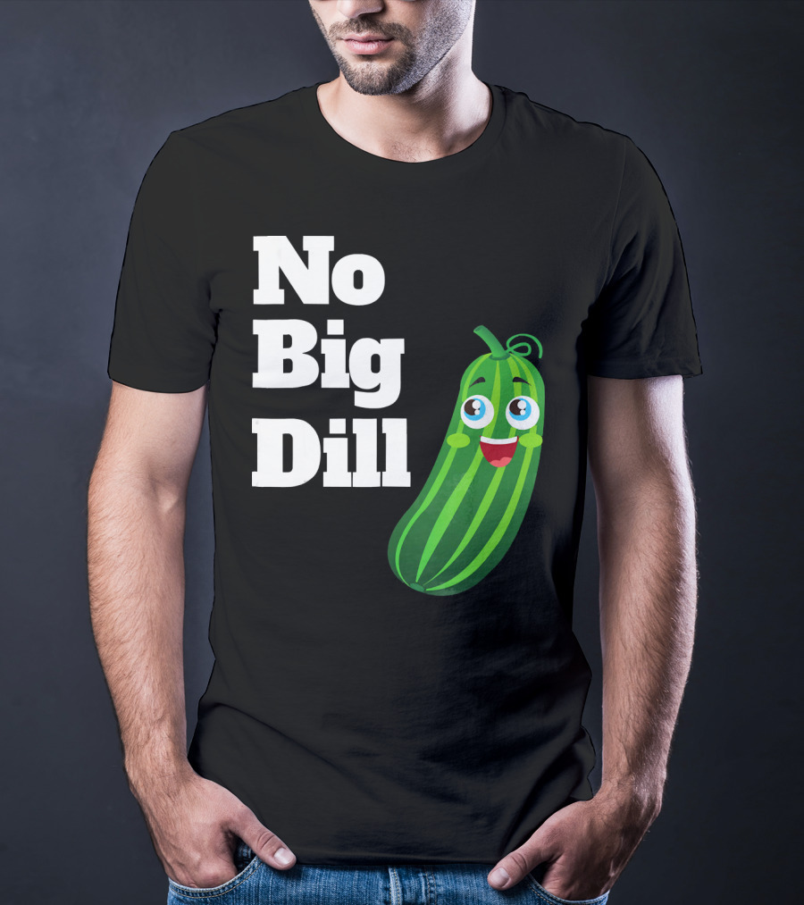 No Big Dill Funny Pickle Playful Face T-Shirt