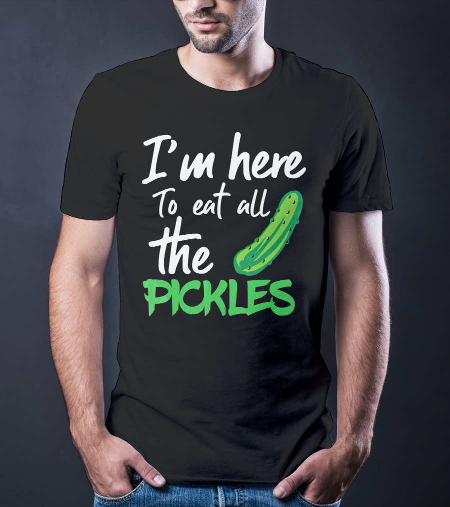 I'm Here To Eat All The Pickles Pickle Lover's Delight T-Shirt