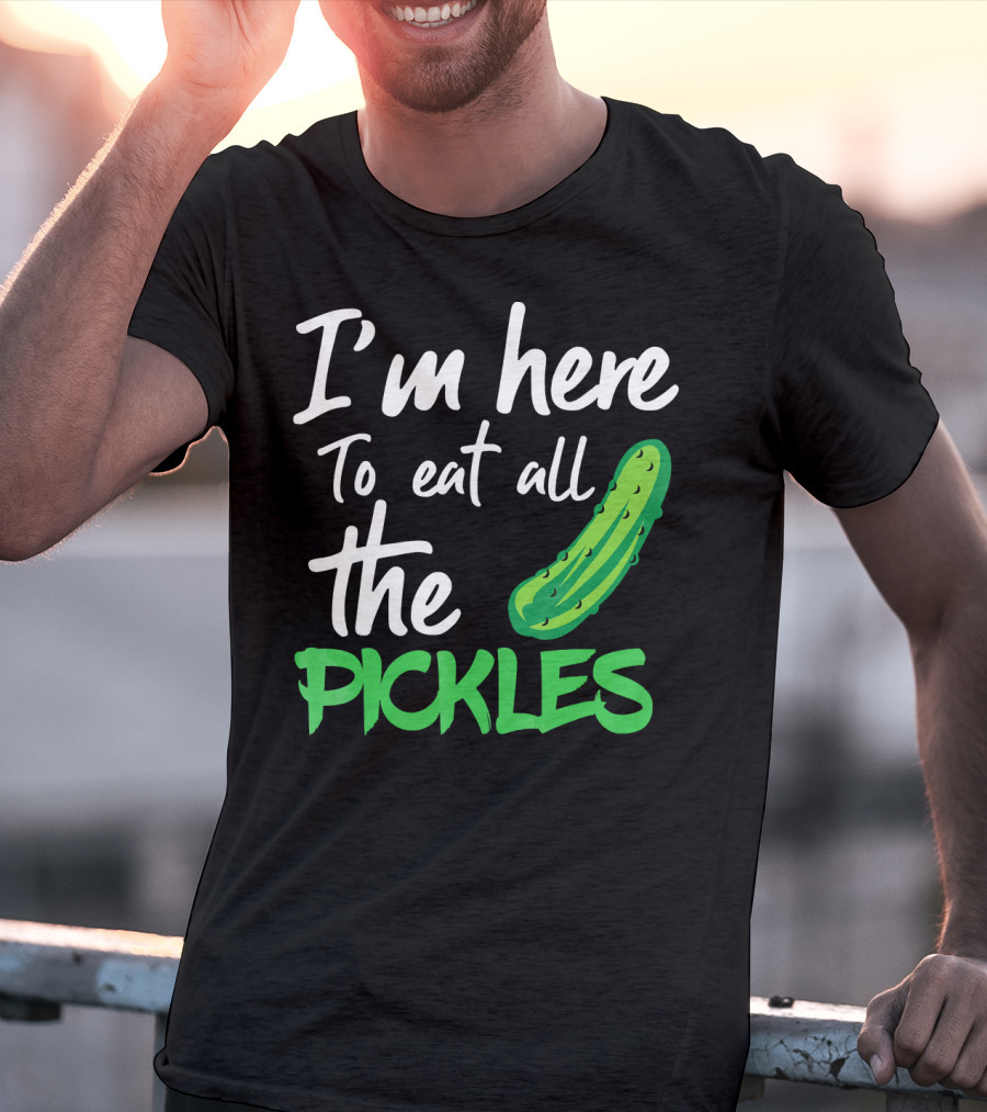 I'm Here To Eat All The Pickles Pickle Lover's Delight T-Shirt