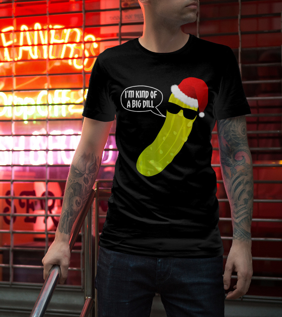 I'm Kind Of A Big Dill Funny Christmas Pickle T-Shirt
