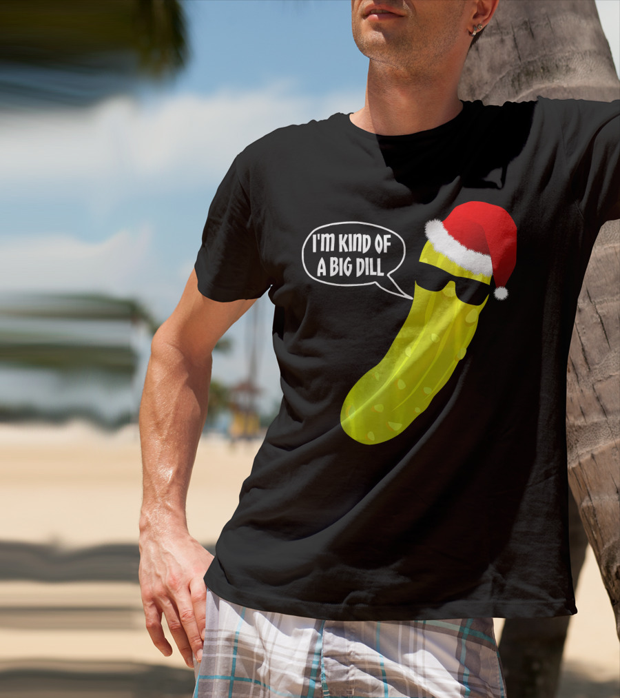 I'm Kind Of A Big Dill Funny Christmas Pickle T-Shirt