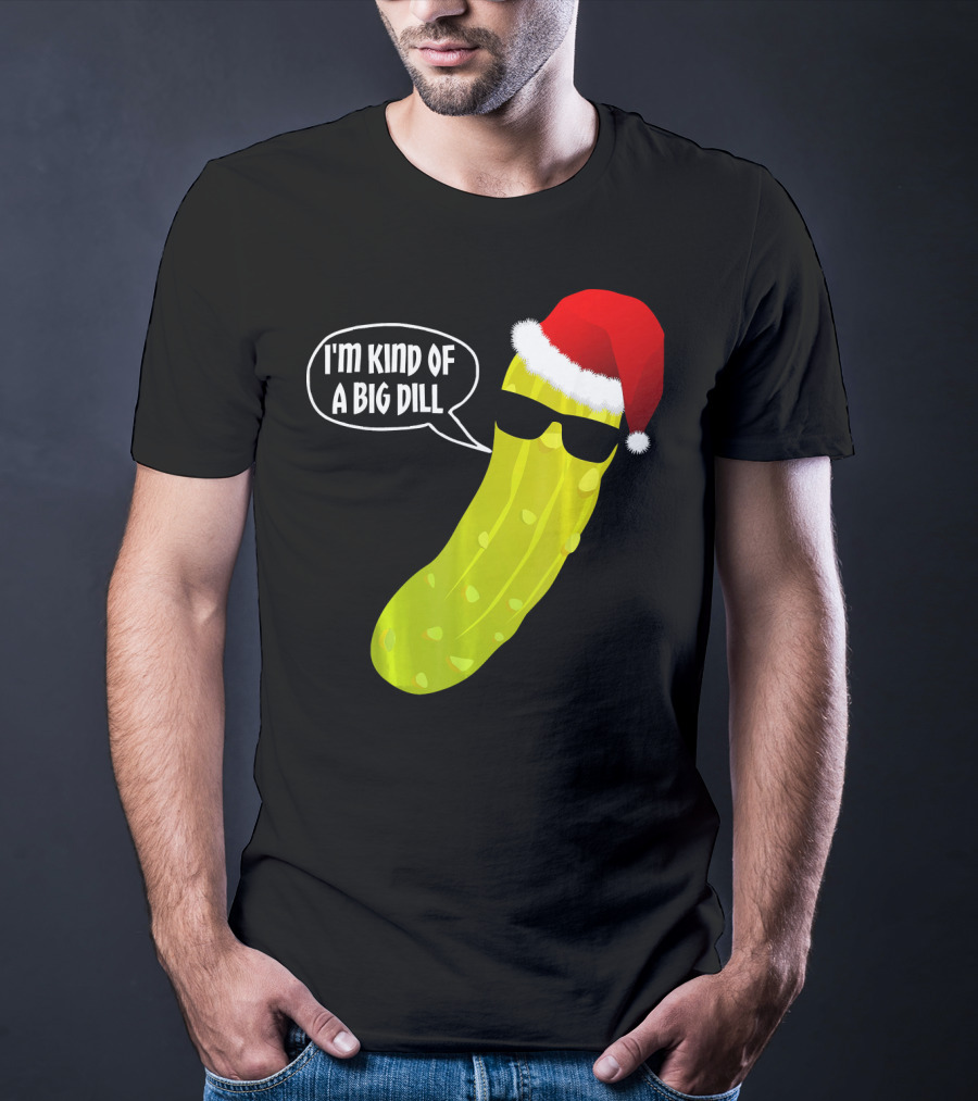 I'm Kind Of A Big Dill Funny Christmas Pickle T-Shirt