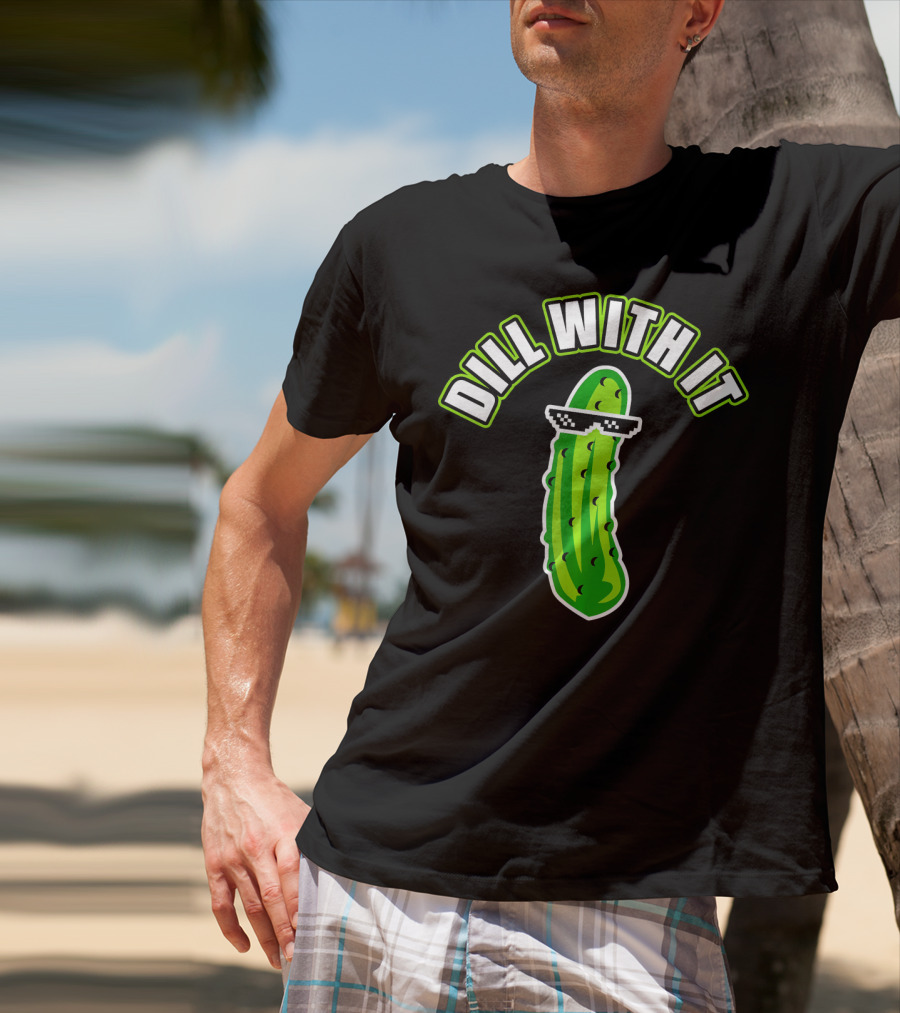Dill With It Funny Pickle Meme Joke T-Shirt