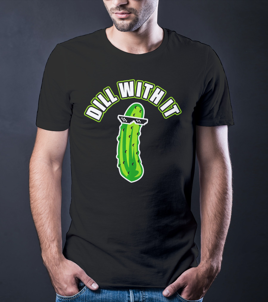 Dill With It Funny Pickle Meme Joke T-Shirt