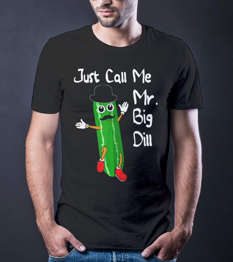 Just Call Me Mr. Big Dill Pickle Character With Hat And Mustache T-Shirt