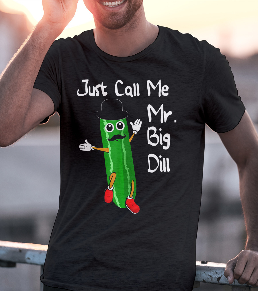 Just Call Me Mr. Big Dill Pickle Character With Hat And Mustache T-Shirt