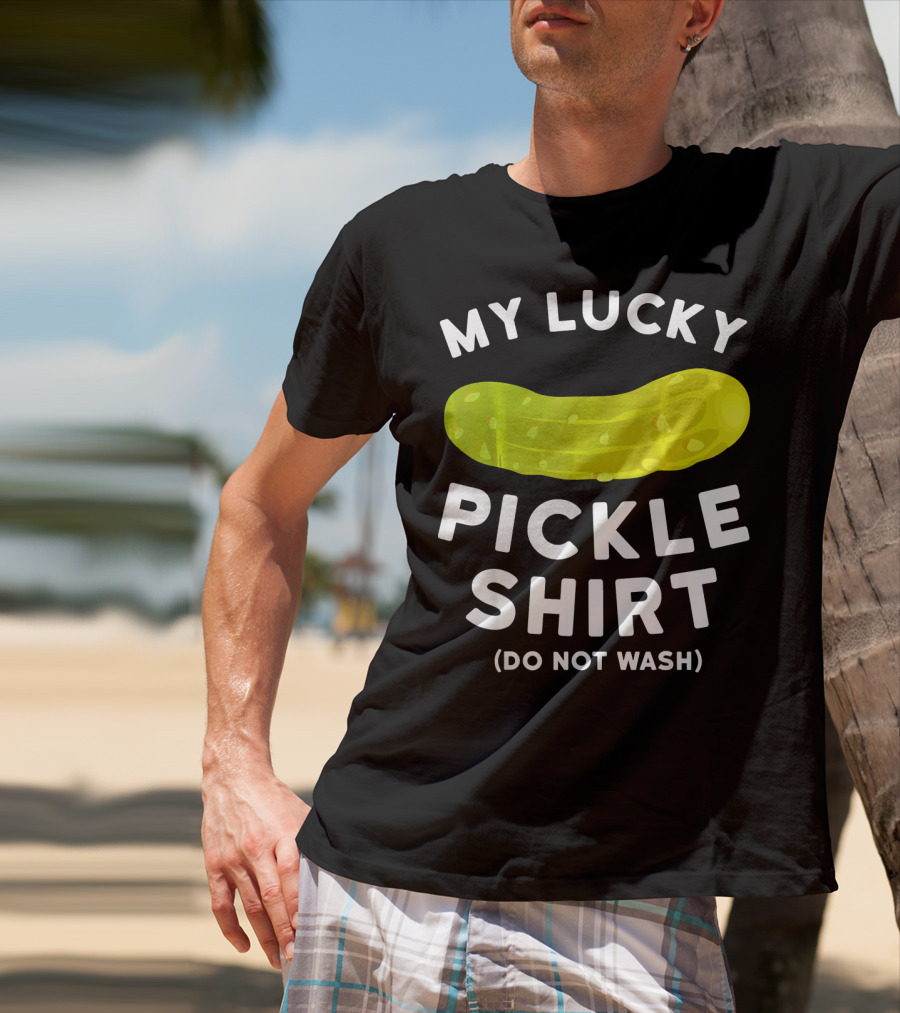 My Lucky Pickle Shirt Do Not Wash T-Shirt