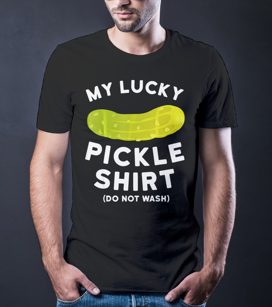 My Lucky Pickle Shirt Do Not Wash T-Shirt