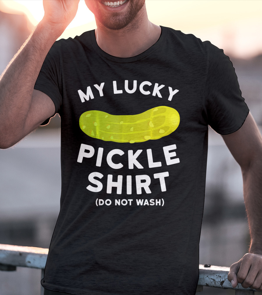 My Lucky Pickle Shirt Do Not Wash T-Shirt