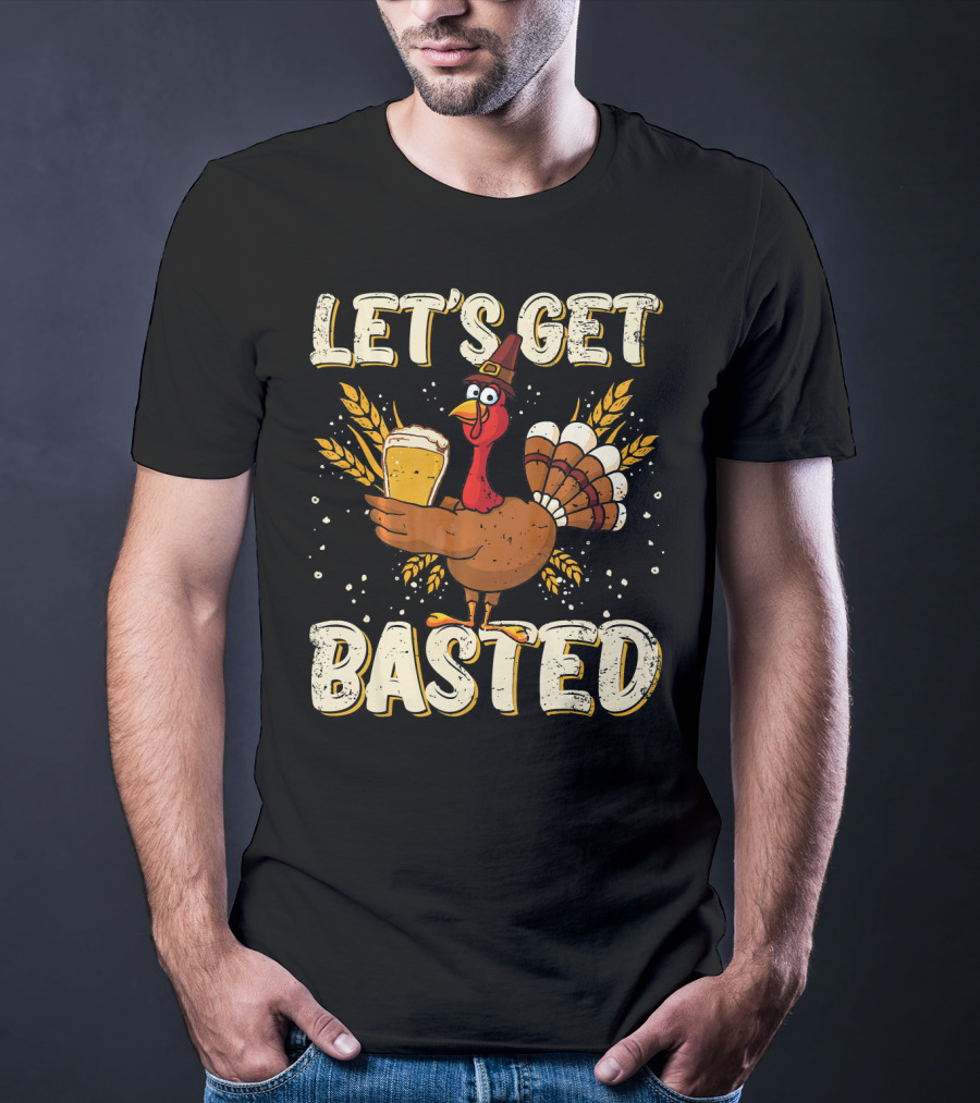 Let's Get Basted Thanksgiving Turkey Drin Beer Holiday T-Shirt