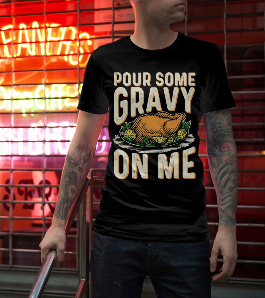 Pour Some Gravy On Me Turkey Funny Thank T-Shirt