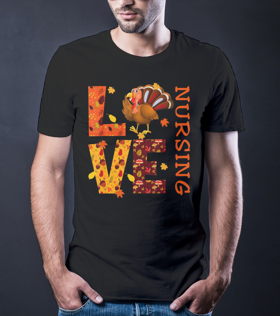 LOVE Nursing Nurse Turkey Autumn Thanksgiving T-Shirt