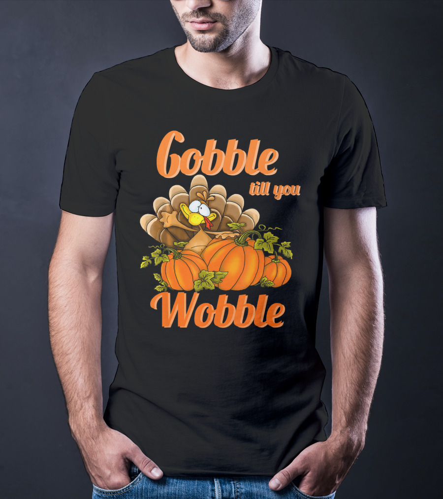 Gobble Till You Wobble Turkey With Pumpkins T-Shirt