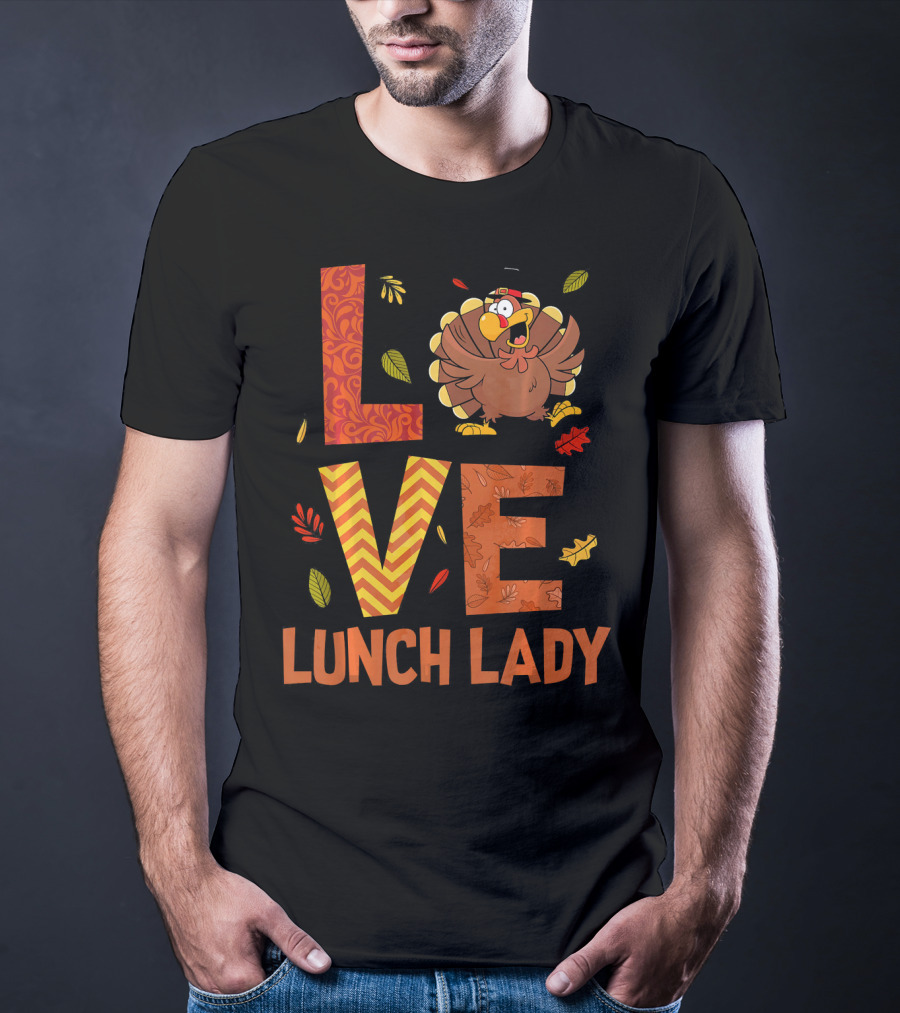 LOVE Lunch Lady Turkey Autumn Fall Thanksgiving T-Shirt