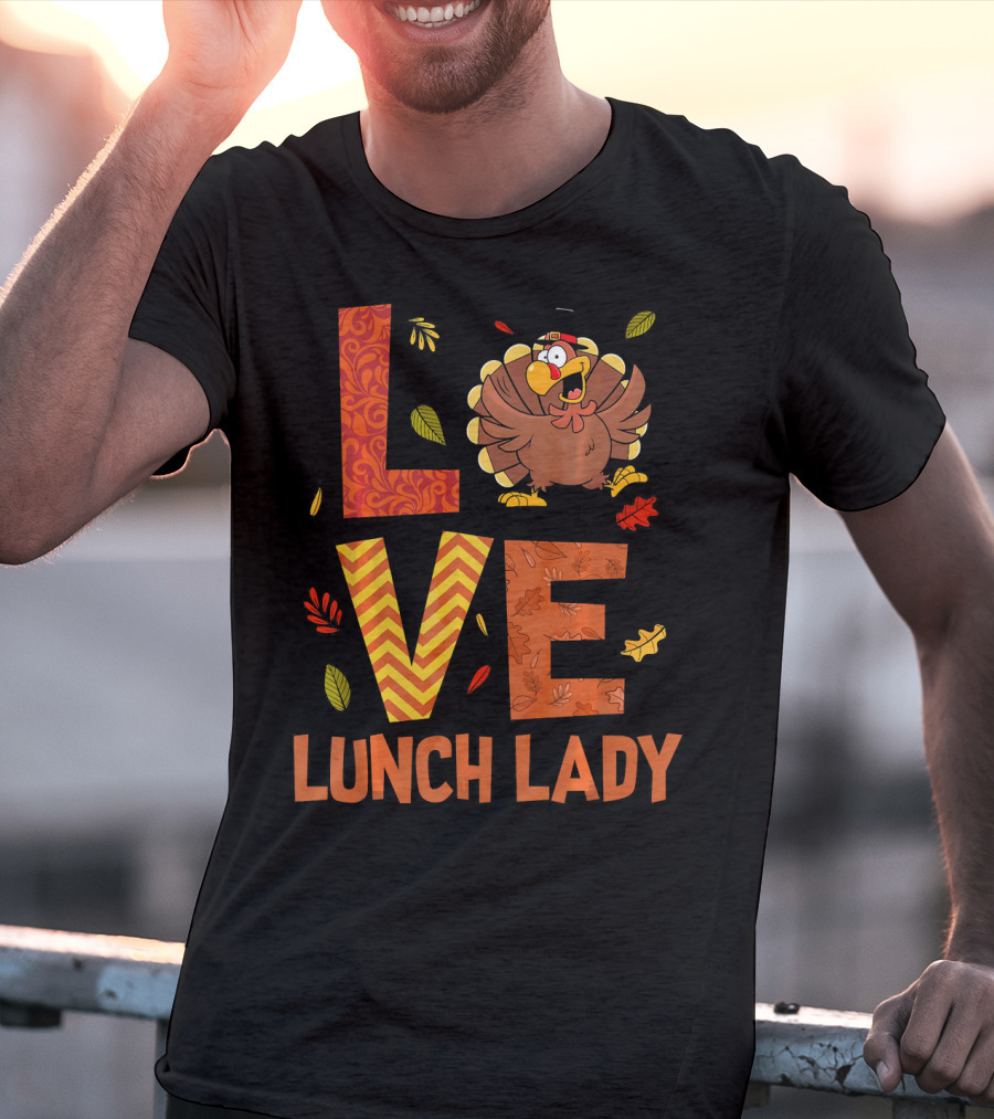 LOVE Lunch Lady Turkey Autumn Fall Thanksgiving T-Shirt
