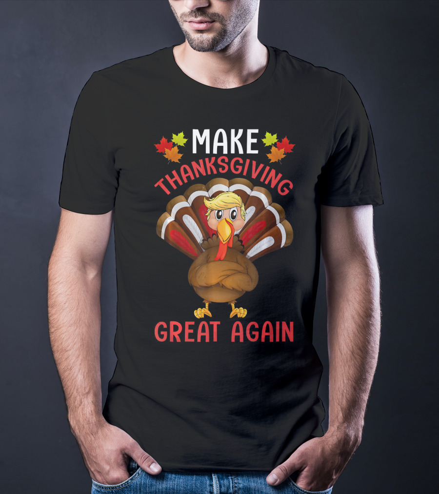 Make Thanksgiving Great Again Funny Turkey T-Shirt