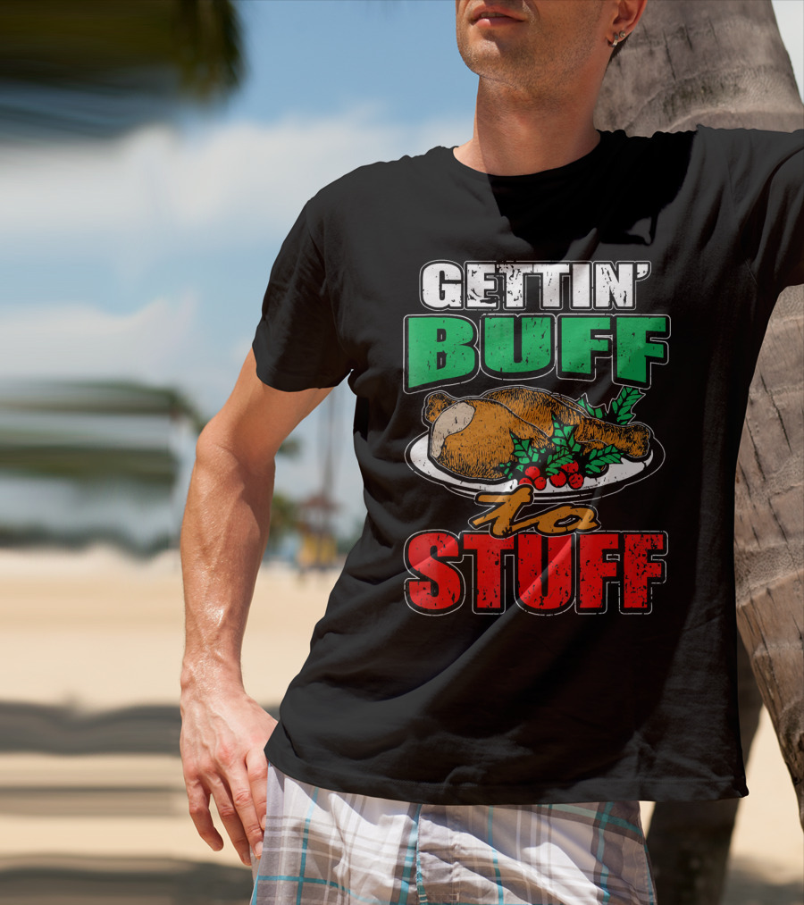 Gettin' Buff To Stuff T-Shirt