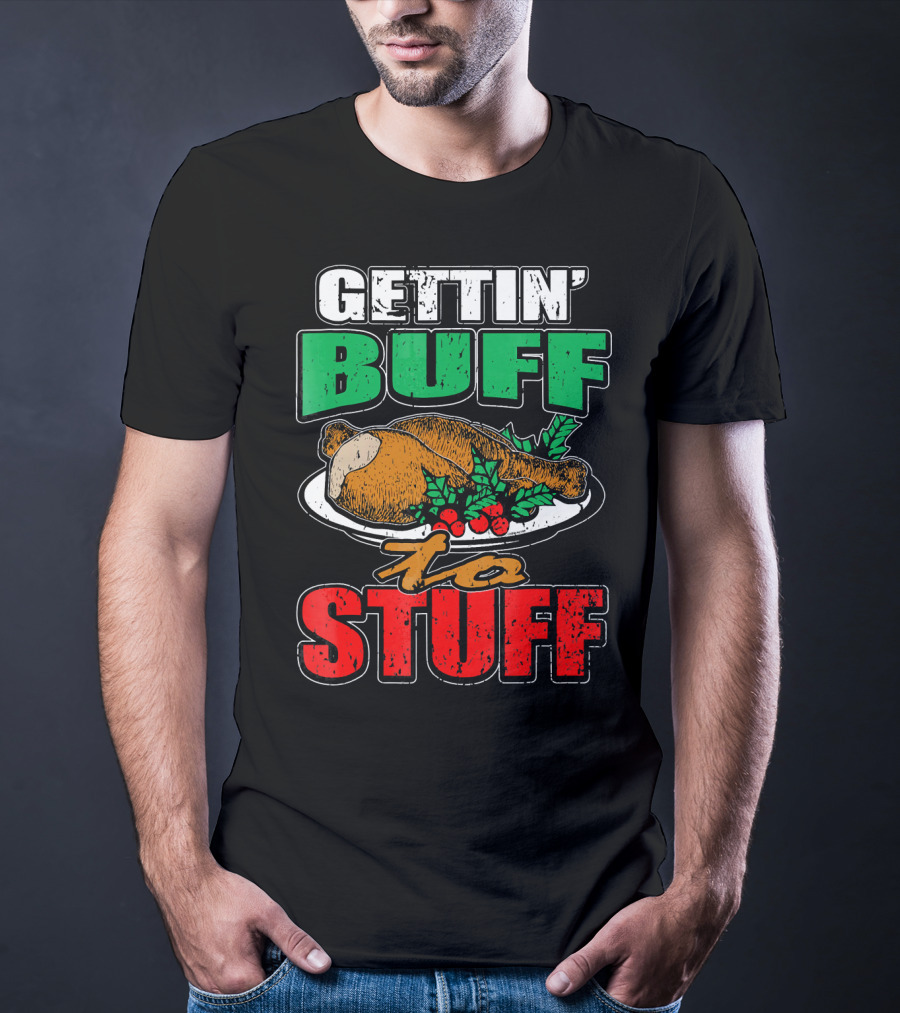Gettin' Buff To Stuff T-Shirt