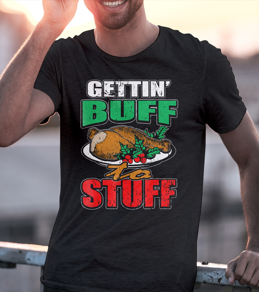 Gettin' Buff To Stuff T-Shirt