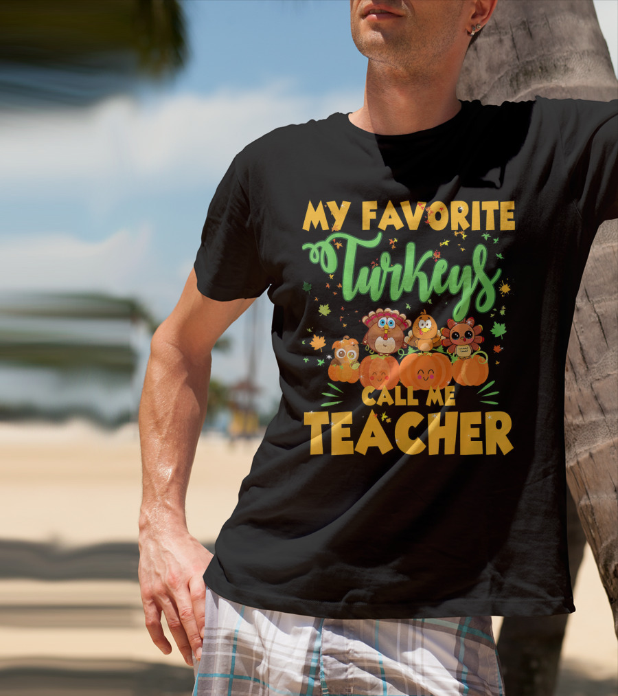 My Favorite Turkeys Call Me Teacher Cute Harvest Pumpkins And Leaves T-Shirt