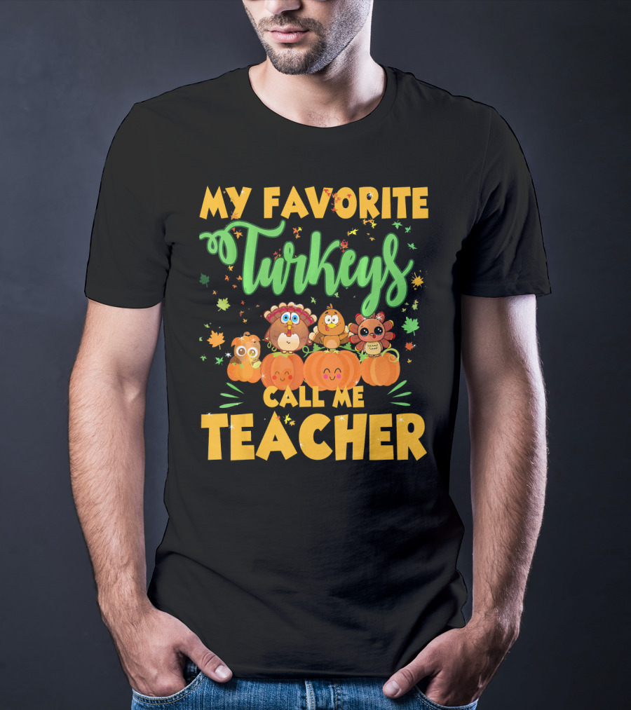 My Favorite Turkeys Call Me Teacher Cute Harvest Pumpkins And Leaves T-Shirt