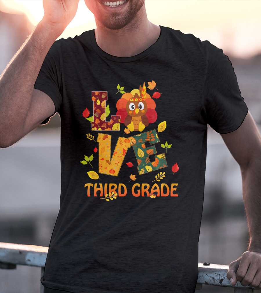 Love Thankful Third Grade Teacher Fall Thanksgiving Turkey T-Shirt