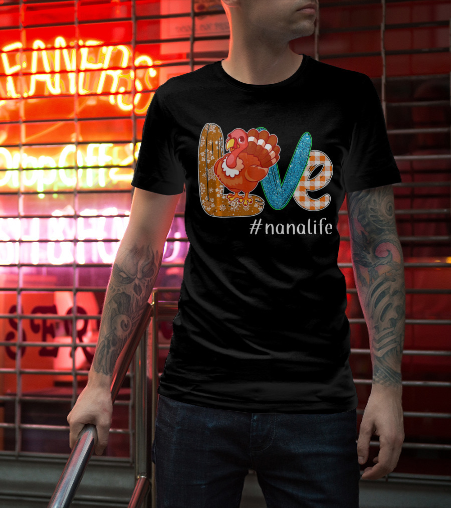 Thanksgiving Love Turkey #nanalife Nana Life Tu T-Shirt