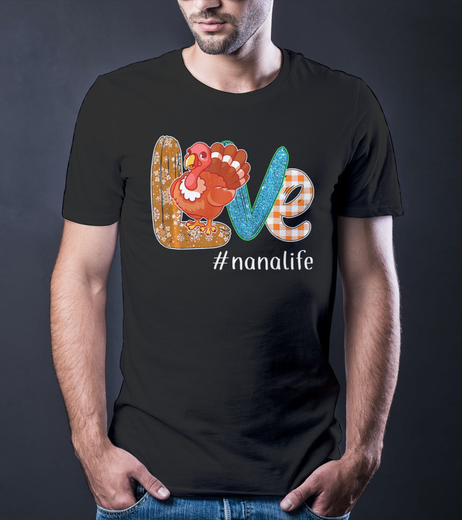 Thanksgiving Love Turkey #nanalife Nana Life Tu T-Shirt