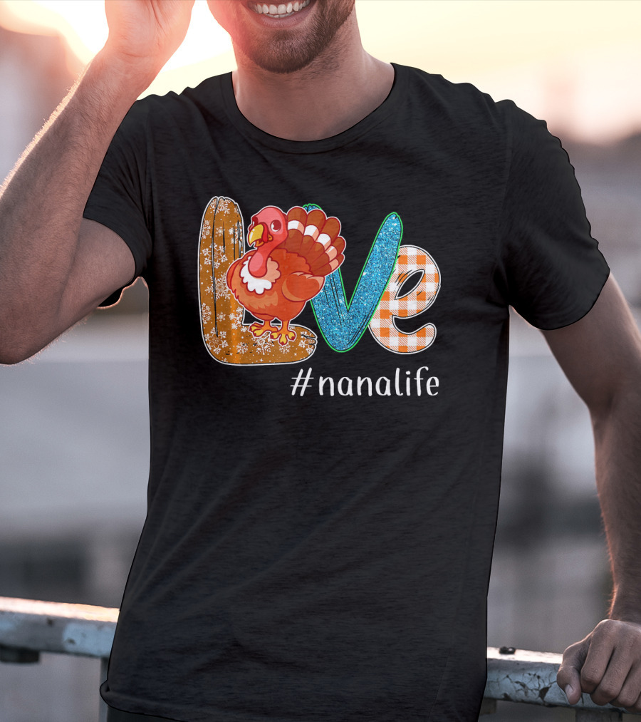 Thanksgiving Love Turkey #nanalife Nana Life Tu T-Shirt