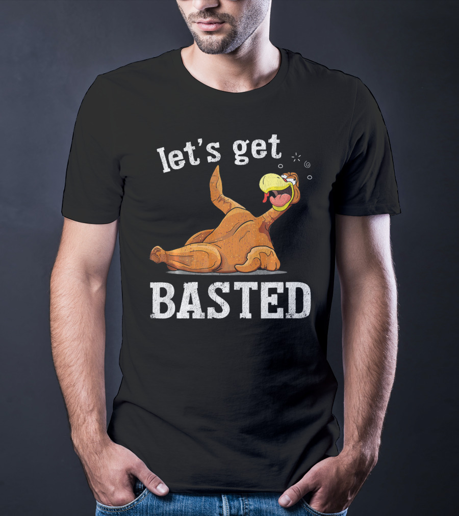 Let's Get Basted Thanksgiving T-Shirt