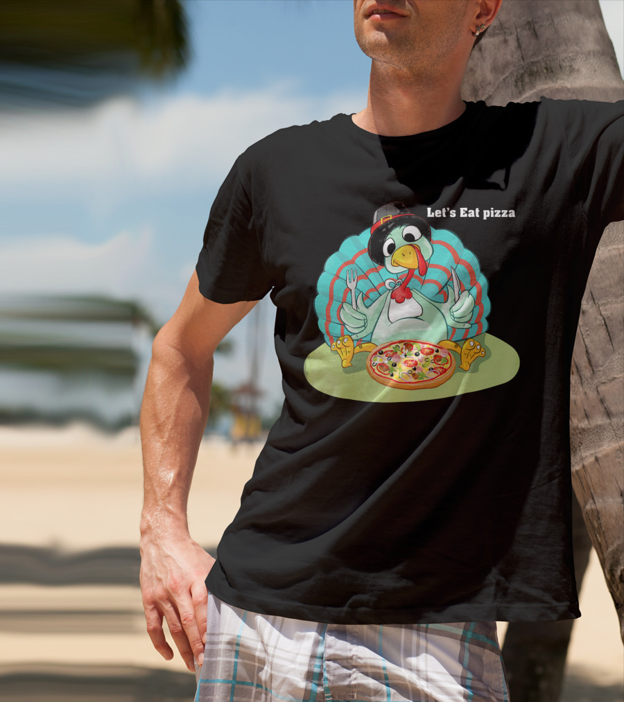 Let's Eat Pizza Turkey Thanksgiving Feast T-Shirt