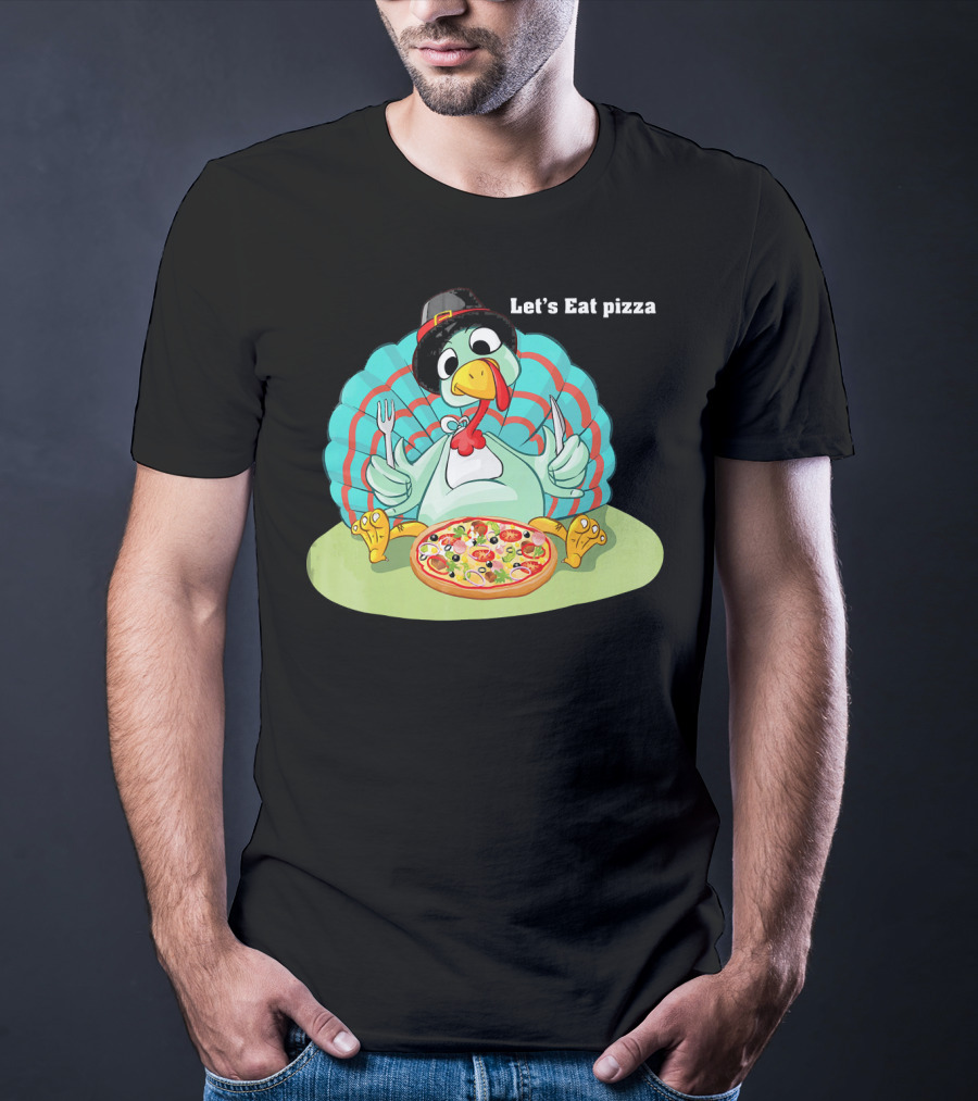 Let's Eat Pizza Turkey Thanksgiving Feast T-Shirt