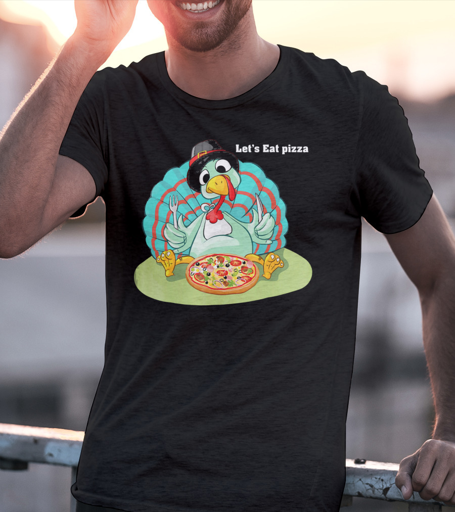 Let's Eat Pizza Turkey Thanksgiving Feast T-Shirt