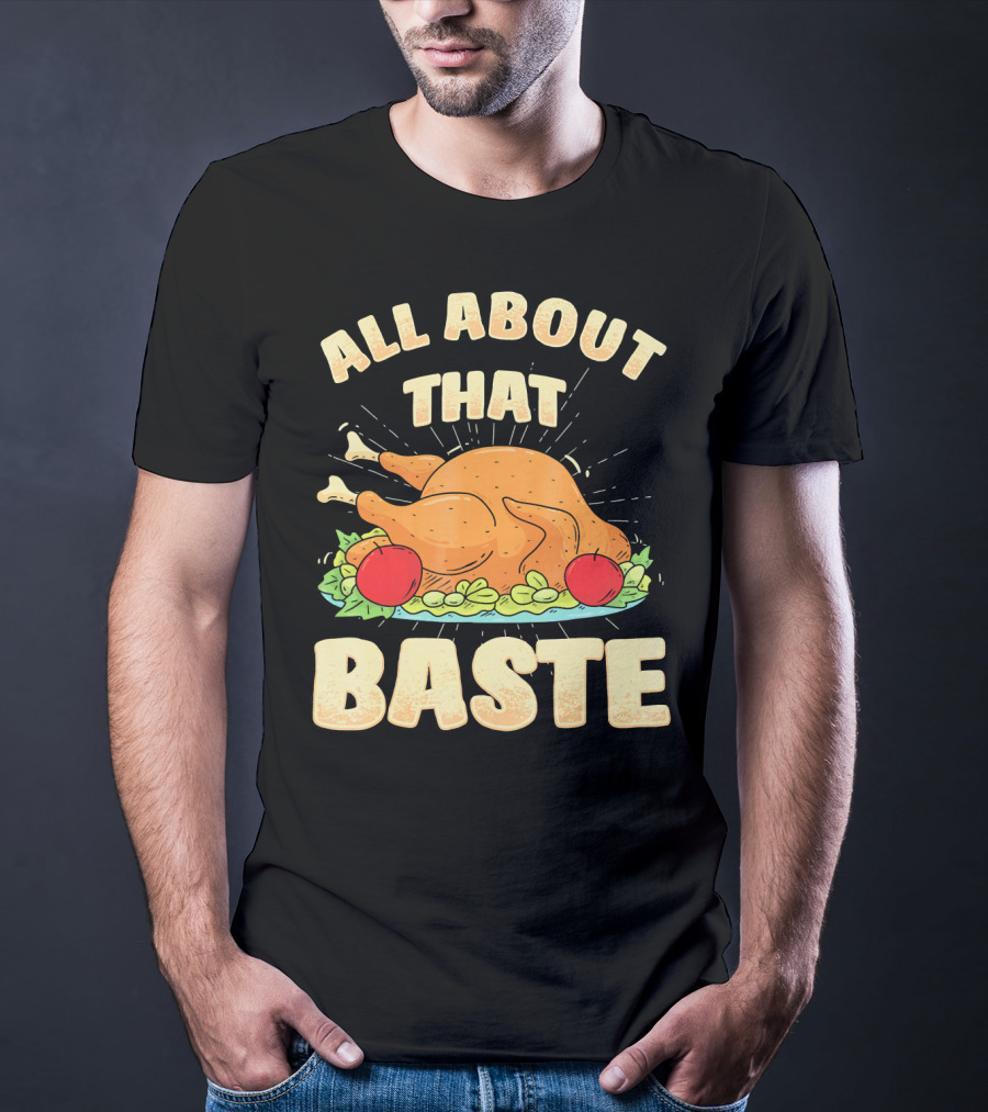 All About That Baste Thanksgiving Turkey Platter T-Shirt